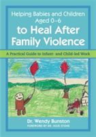 Helping Babies and Children Aged 0-6 to Heal After Family Violence | Wendy Bunston
