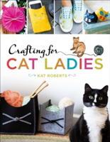 Crafting for Cat Ladies | Kat Roberts
