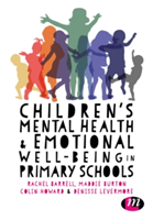 Children\'s Mental Health and Emotional Well-being in Primary Schools | Colin Howard, Maddie Burton, Denisse Levermore, Rachel Barrell