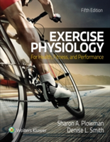 Exercise Physiology for Health Fitness and Performance | Sharon Plowman, Denise Smith