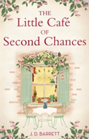 The Little Cafe of Second Chances: a heartwarming tale of secret recipes and a second chance at love | J. D. Barrett