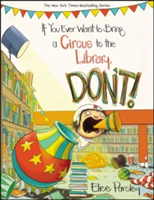 If You Ever Want To Bring A Circus To The Library, Don\'t! | Elise Parsley