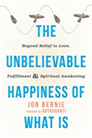 The Unbelievable Happiness of What Is | Jon Bernie, Adyashanti, Adyashanti