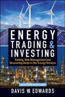 Energy Trading & Investing: Trading, Risk Management, and Structuring Deals in the Energy Markets, Second Edition | Davis W. Edwards