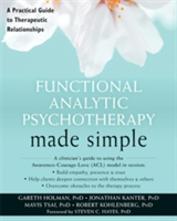 Functional Analytic Psychotherapy Made Simple | Gareth I. Holman, Jonathan Kanter, Mavis Tsai, Robert J. Kohlenberg