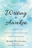 Writing to Awaken | Mark Matousek