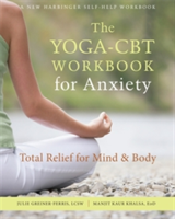 The Yoga-CBT Workbook for Anxiety | Juile Greiner-Ferris, Manjit Khalsa