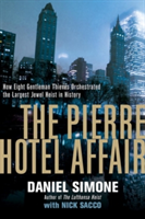 The Pierre Hotel Affair - How Eight Gentleman Thieves Orchestrated the Largest Jewel Heist in History | Daniel Simone, Nick Sacco