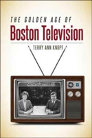 The Golden Age of Boston Television | Terry Ann Knopf