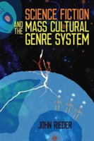 Science Fiction and the Mass Cultural Genre System | John Rieder