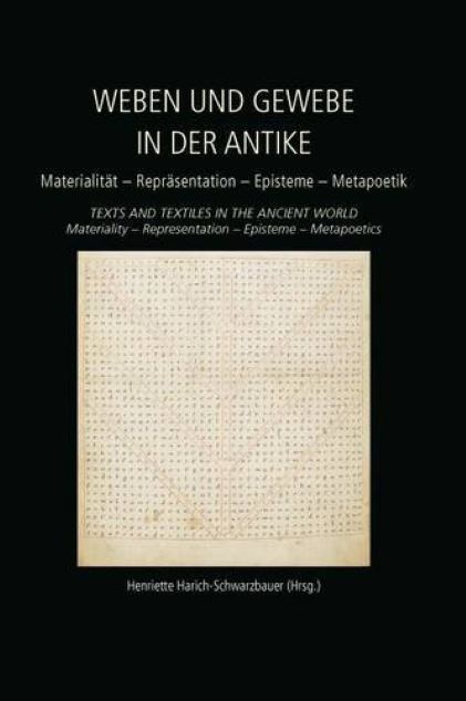 Weben und Gewebe in der Antike / Texts and Textiles in the Ancient World | Henriette Harich-Schwarzbauer
