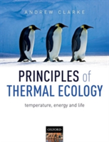 Principles of Thermal Ecology: Temperature, Energy and Life | UK) Cambridge Andrew (British Antarctic Survey Clarke