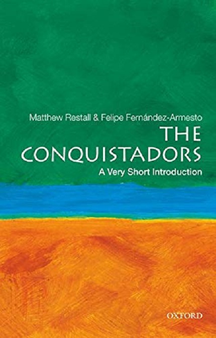 The Conquistadors | Matthew Restall, Felipe Fernandez-Armesto