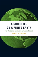 A Good Life on a Finite Earth | American University) School of Public Affairs Center for Environmental Policy Daniel J. (Director Fiorino