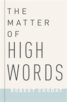 The Matter of High Words | Boston University) Robert (Associate Professor of English Chodat
