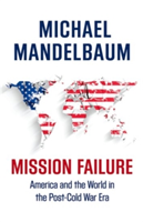 Mission Failure | Johns Hopkins-SAIS) Michael (Professor of Political Science Mandelbaum
