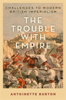 The Trouble with Empire | University of Illinois at Urbana-Champaign) Antoinette (Bastian Professor of Global and Transnational Studies and Professor of History Burton