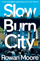Slow Burn City | Rowan Moore