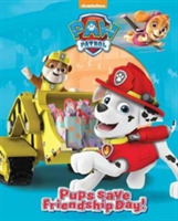 Nickelodeon PAW Patrol Pups Save Friendship Day! | Parragon Books Ltd