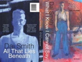 What I Know I Cannot Say / All That Lies Beneath | Dai Smith