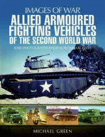 Allied Armoured Fighting Vehicles of the Second World War | Michael Green