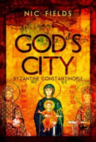 God\'s City: Byzantine Constantinople | Nic Fields