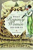 What Regency Women Did for Us | Rachel Knowles