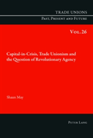 Capital-in-Crisis, Trade Unionism and the Question of Revolutionary Agency | Shaun May