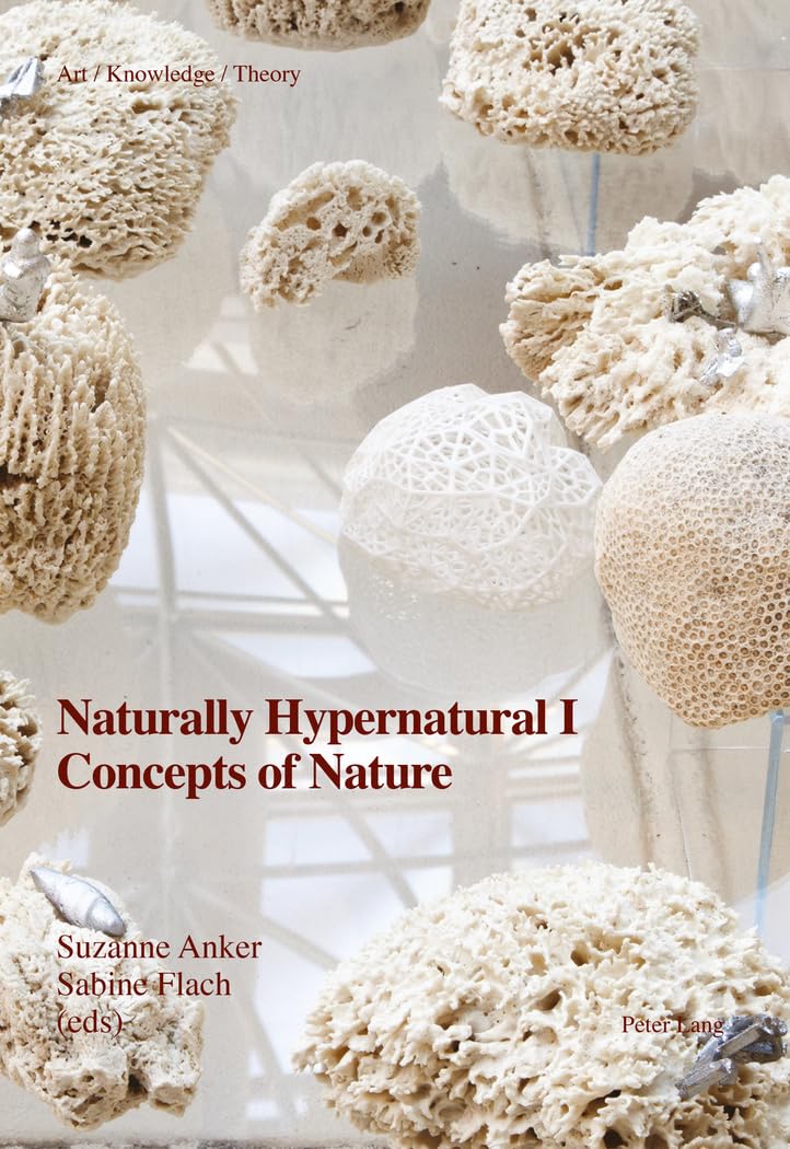 Naturally Hypernatural I. Concepts of Nature | Suzanne Anker, Sabine Flach