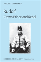 Rudolf. Crown Prince and Rebel | Brigitte Hamann