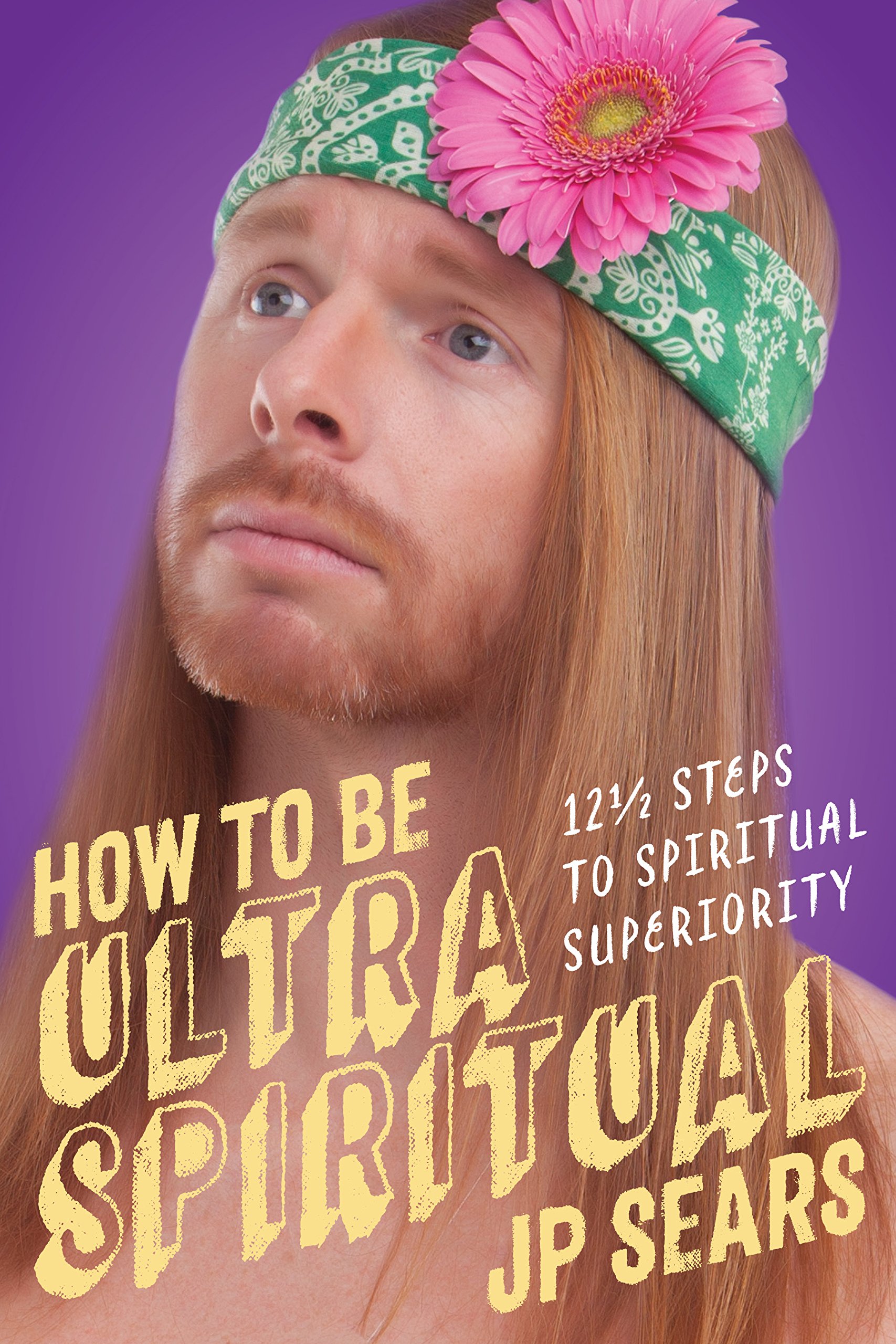 How to be Ultra Spiritual | J. P. Sears