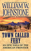 A Town Called Fury | William W. Johnstone, J. A. Johnstone