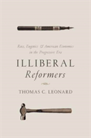 Illiberal Reformers | Thomas C. Leonard