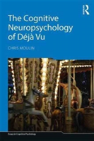 The Cognitive Neuropsychology of Deja Vu | Chris (Institut Universitaire de France) Moulin