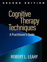 Cognitive Therapy Techniques, Second Edition | Robert L. Leahy