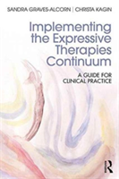 Implementing the Expressive Therapies Continuum | USA) Sandra (University of Louisville Graves-Alcorn, Christa (Benedictine College) Kagin
