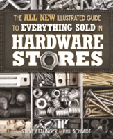 The All New Illustrated Guide to Everything Sold in Hardware Stores | Steve Ettlinger, Phil Schmidt