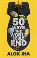 Vezi detalii pentru 50 Ways the World Could End | Alok Jha