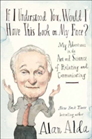 If I Understood You, Would I Have This Look On My Face? | Alan Alda