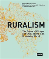 Ruralism: The Future of Villages and Small Towns in an Urbanizing World |