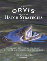 Orvis Guide to Hatch Strategies, The | Tom Rosenbauer, Tom Bie