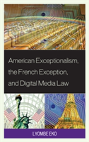 American Exceptionalism, the French Exception, and Digital Media Law | Lyombe S. Eko