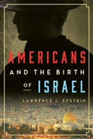 Americans and the Birth of Israel | Lawrence J. Epstein