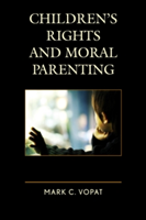 Children\'s Rights and Moral Parenting | Mark C. Vopat