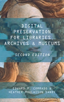 Digital Preservation for Libraries, Archives, and Museums | Edward M. Corrado, Heather Moulaison Sandy