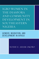 Igbo Women in the Diaspora and Community Development in Southeastern Nigeria | Sussie U Aham-Okoro