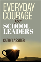 Everyday Courage for School Leaders | Cathy J. Lassiter