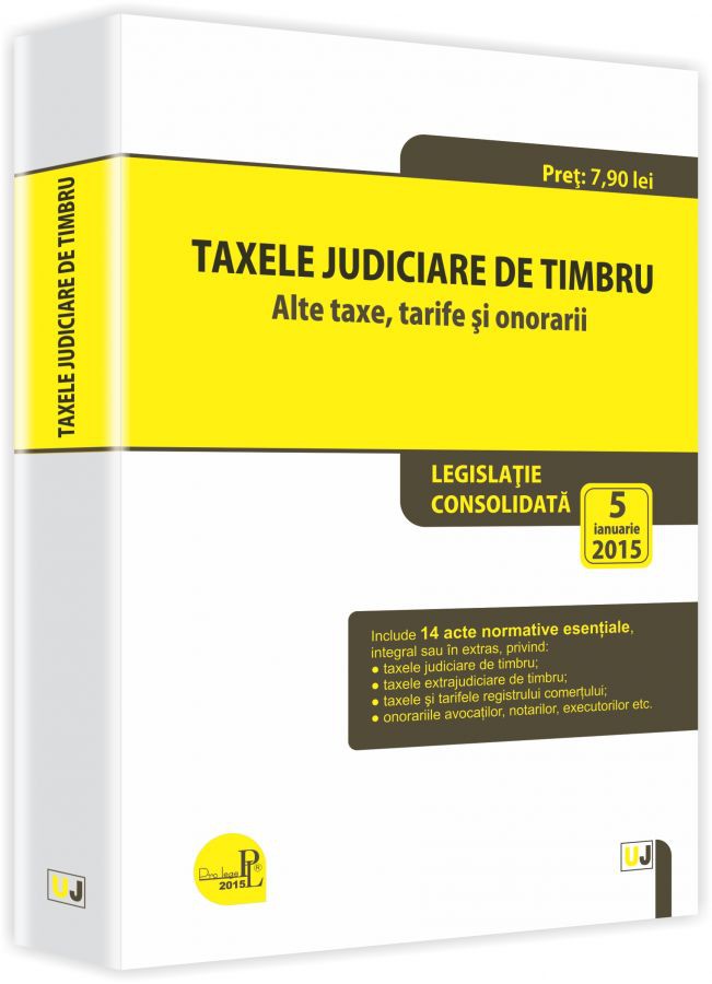 Taxele judiciare de timbru. Alte taxe, tarife si onorarii: legislatie consolidata: 5 ianuarie 2015 | carturesti.ro imagine 2022