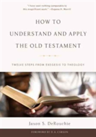 How to Understand and Apply the Old Testament | Jason Shane Derouchie