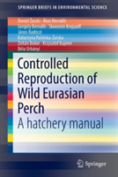 Controlled Reproduction of Wild Eurasian Perch | Daniel Zarski, Akos Horvath, Gergely Bernath, Slawomir Krejszeff, Janos Radoczi, Katarzyna Palinska-Zarska, Zoltan Bokor, Krzysztof Kupren, Bela Urbanyi